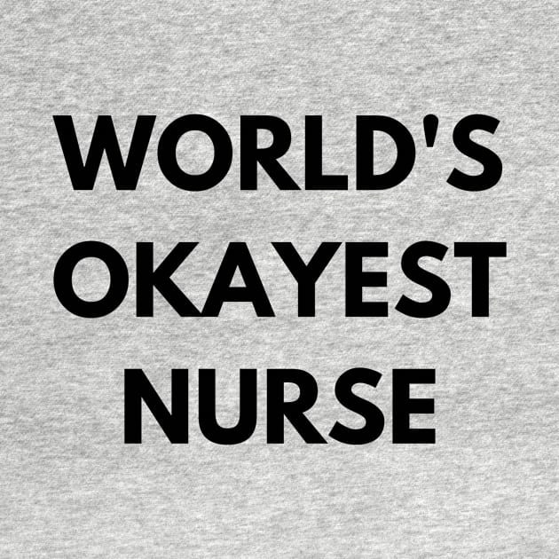 Worlds okayest nurse by Word and Saying
